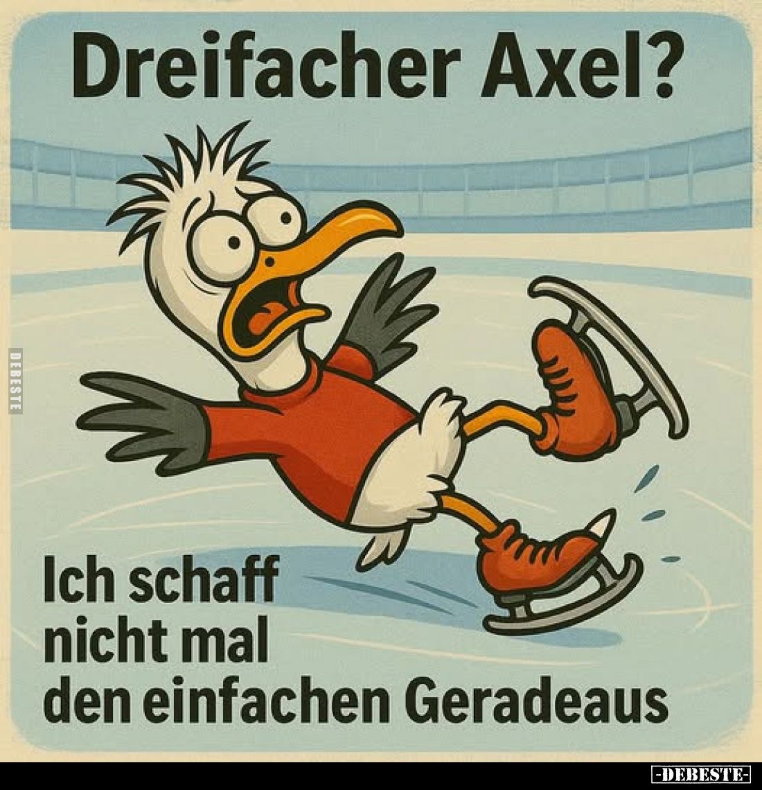 Dreifacher Axel?
Ich schaff nicht mal den einfachen Geradeaus
