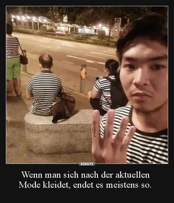 Wenn man sich nach der aktuellen Mode kleidet, endet es.. - Lustige Bilder | DEBESTE.de