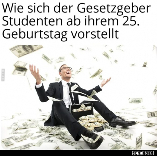 Wie sich der Gesetzgeber Studenten ab ihrem 235. Geburtstag.. - Lustige Bilder | DEBESTE.de