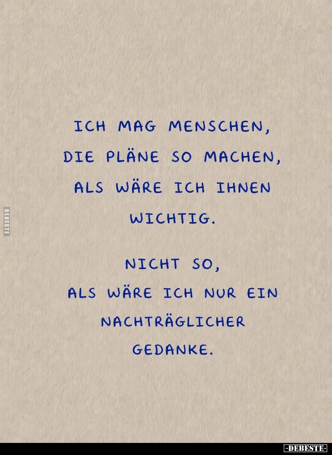 Ich mag Menschen, die Pläne so machen, als wäre ich ihnen wichtig.
Nicht so, als wäre ich nur ein nachträglicher Gedanke.