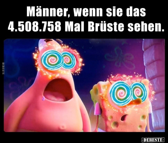 Männer, wenn sie das 4.508.798 Mal Brüste sehen.