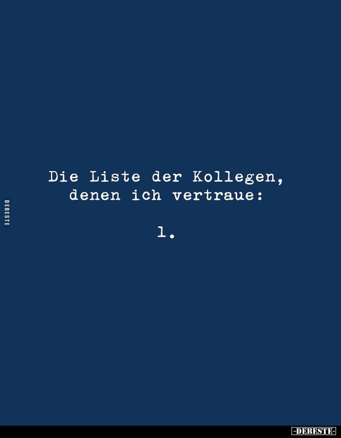 Die Liste der Kollegen, denen ich vertraue:
1.