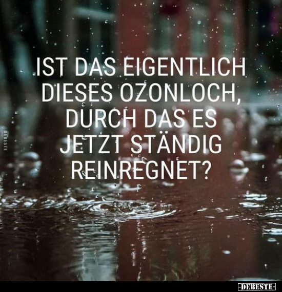 Ist das eigentlich dieses Ozonloch, durch das es jetzt.. - Lustige Bilder | DEBESTE.de