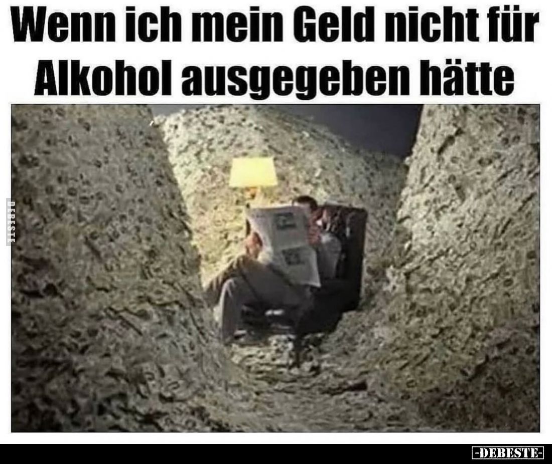 Wenn ich mein Geld nicht für Alkohol ausgegeben hätte