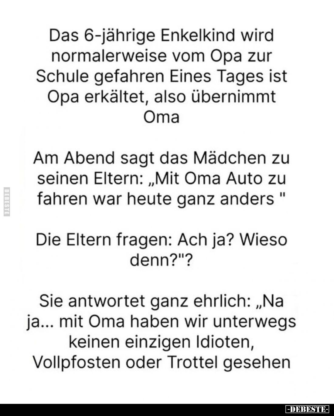 Das 6-jährige Enkelkind wird normalerweise vom Opa zur Schule gefahren Eines Tages ist Opa erkältet, also übernimmt Oma

Am...