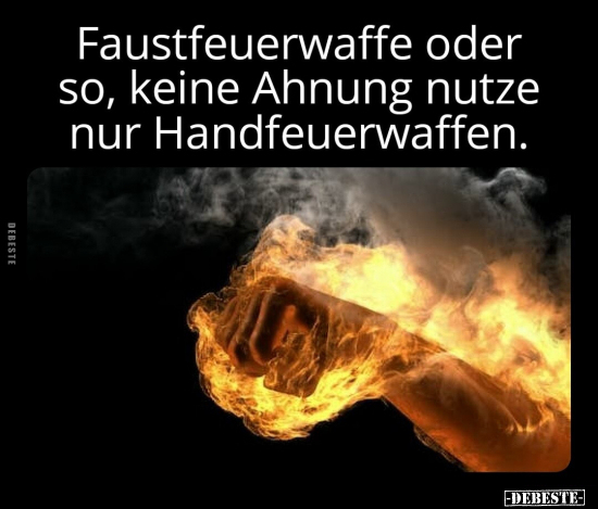 Faustfeuerwaffe oder so, keine Ahnung nutze nur.. - Lustige Bilder | DEBESTE.de