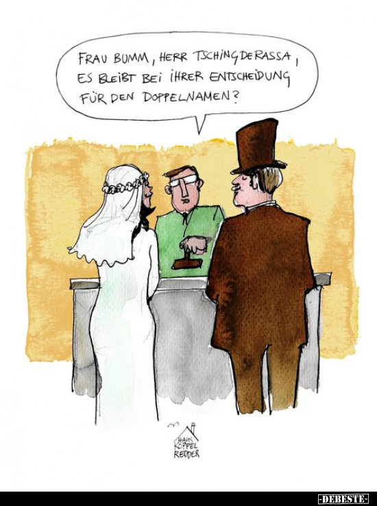 Frau Bumm, Herr Tschingderassa, es bleibt bei Ihrer Entscheidung für den Doppelnamen?
