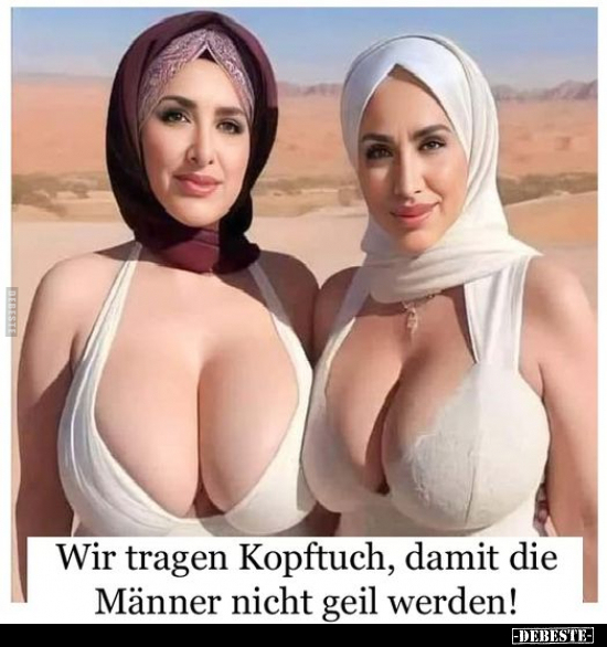 Wir tragen Kopftuch, damit die Männer.. - Lustige Bilder | DEBESTE.de