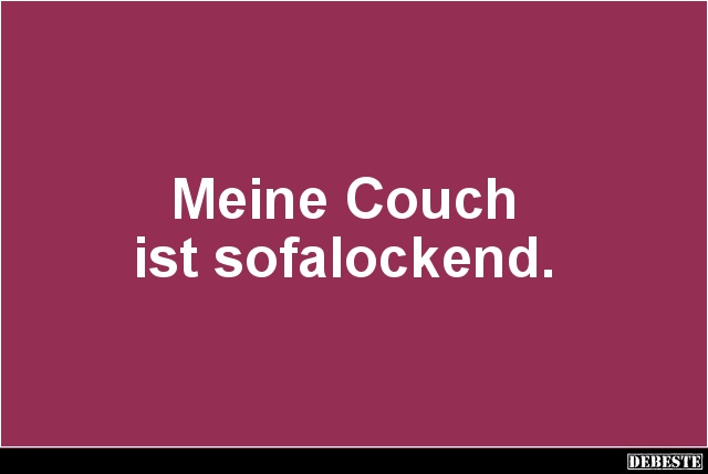 Meine Couch ist sofalockend. - Lustige Bilder | DEBESTE.de