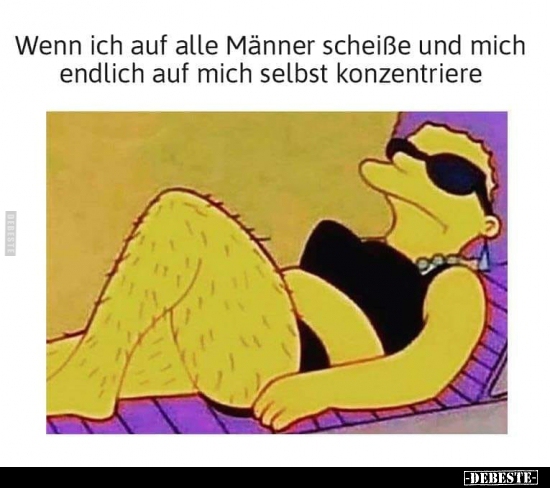 Wenn ich auf alle Männer scheiße und mich endlich auf mich..