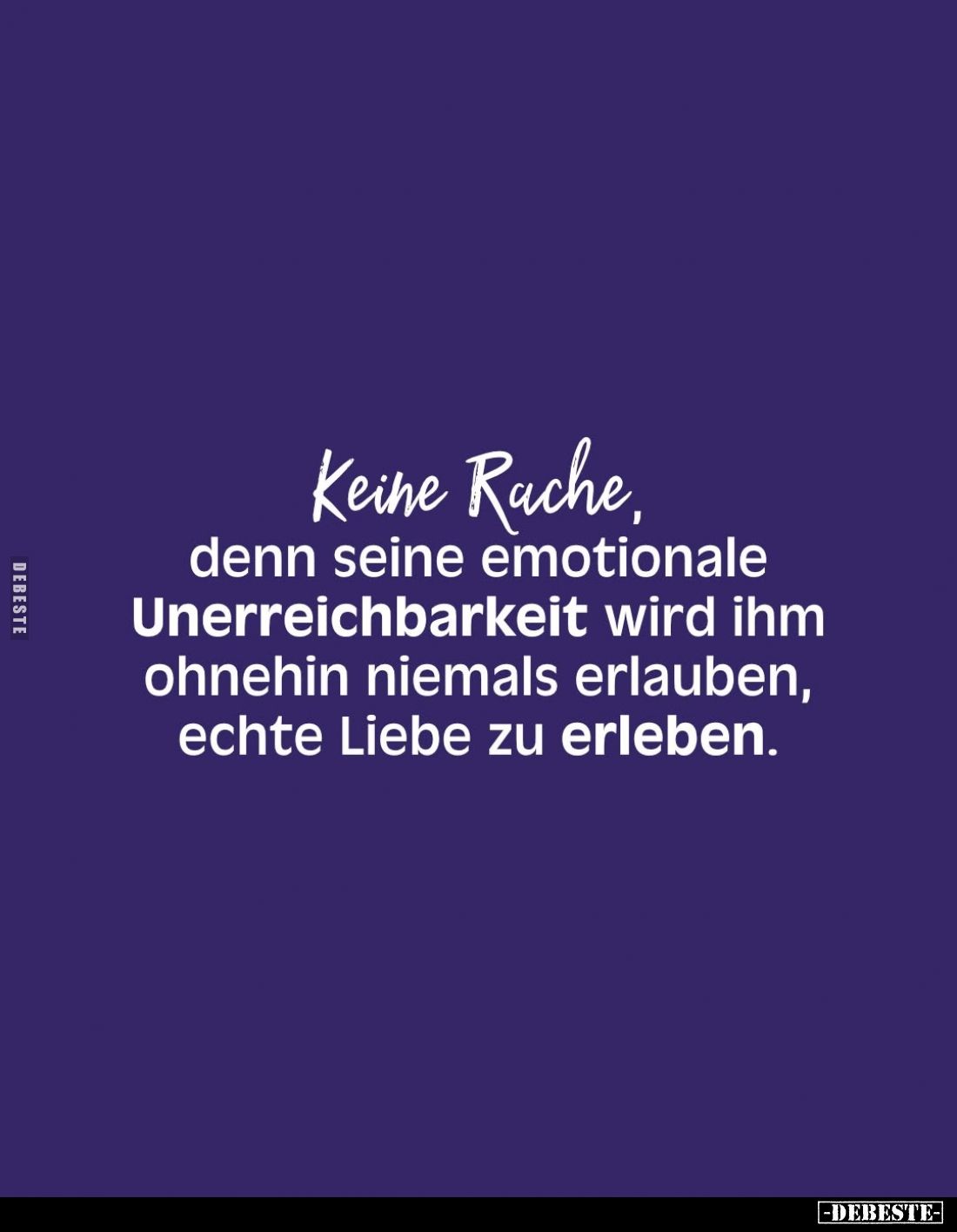 Keine Rache, denn seine emotionale Unerreichbarkeit wird ihm ohnehin niemals erlauben, echte Liebe zu erleben.