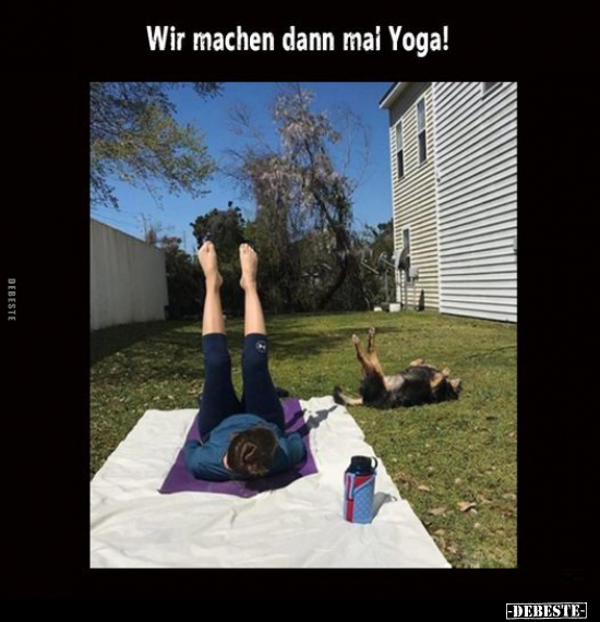 Wir machen dann mai Yoga!.. - Lustige Bilder | DEBESTE.de
