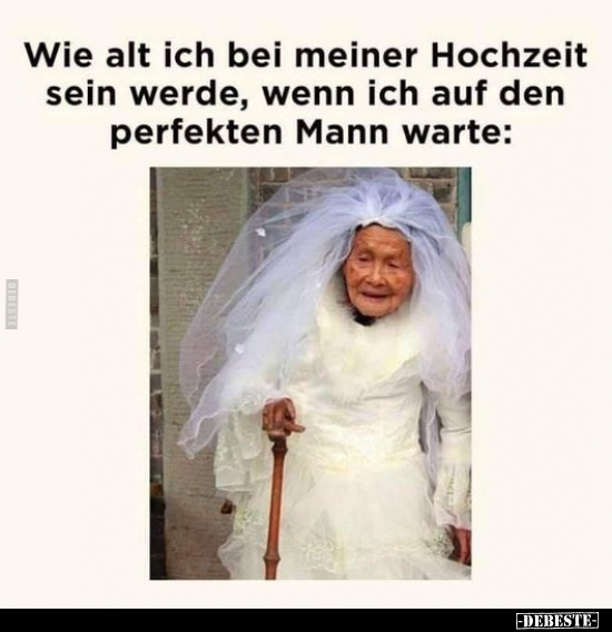 Wie alt ich bei meiner Hochzeit sein werde, wenn ich auf.. - Lustige Bilder | DEBESTE.de