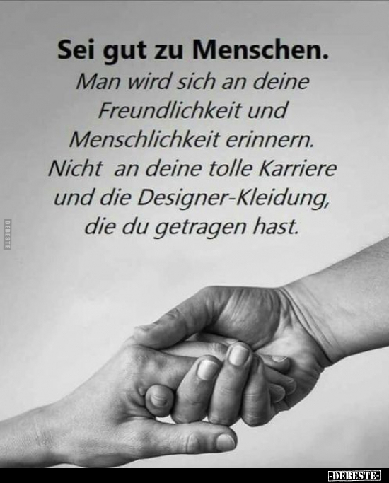 Sei gut zu Menschen. Man wird sich an deine Freundlichkeit.. - Lustige Bilder | DEBESTE.de
