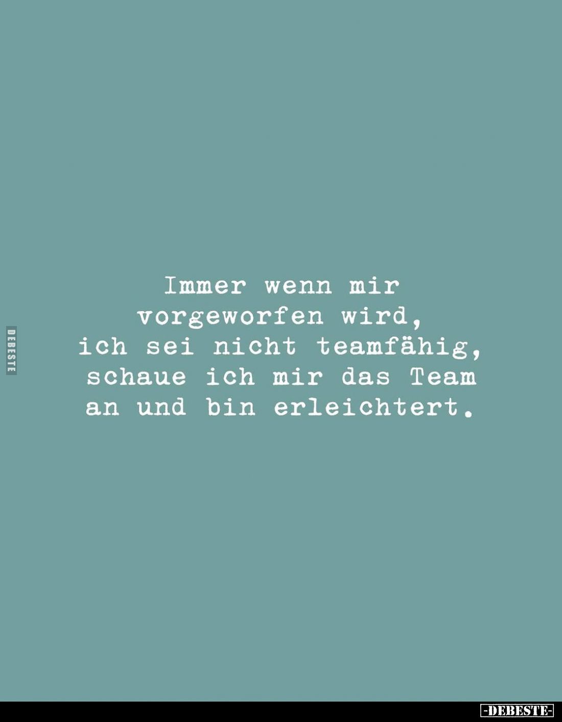 Immer wenn mir vorgeworfen wird, ich sei nicht teamfähig, schaue ich mir das Team an und bin erleichtert.
