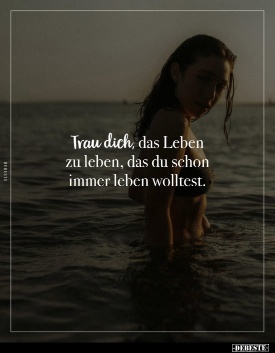 Trau dich, das Leben zu leben, das du schon immer.. - Lustige Bilder | DEBESTE.de