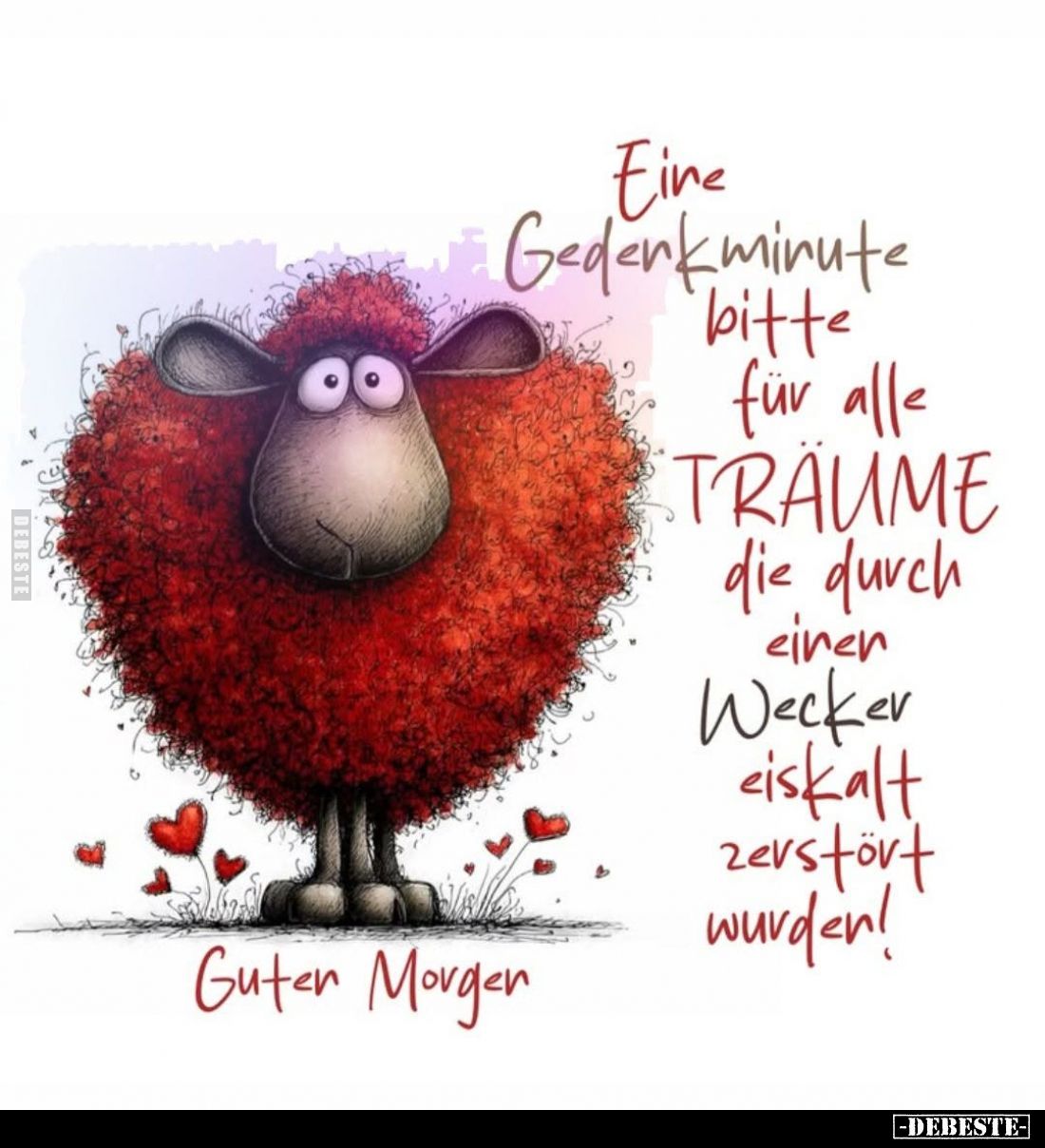 Eine Gedenkminute bitte für alle TRÄUME die durch einen Wecker eiskalt zerstört wurden!
