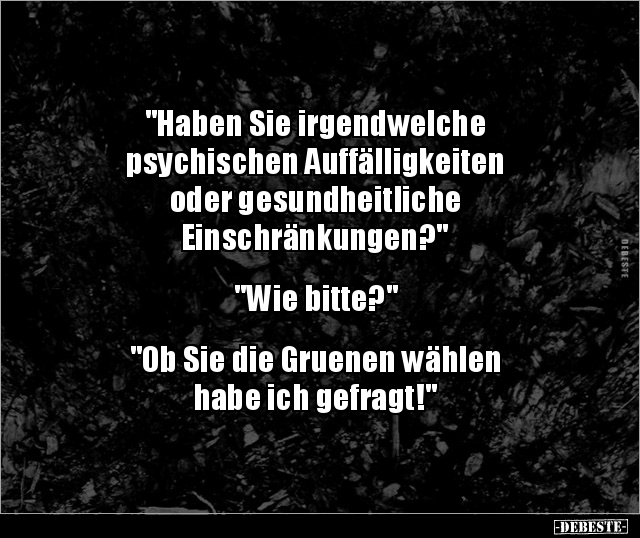 "Haben Sie irgendwelche psychischen Auffälligkeiten oder.." - Lustige Bilder | DEBESTE.de