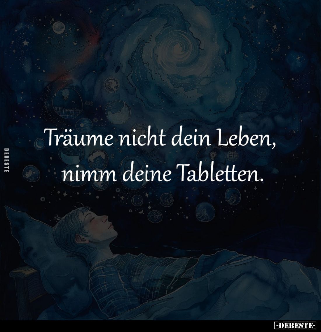 Träume nicht dein Leben,
nimm deine Tabletten.