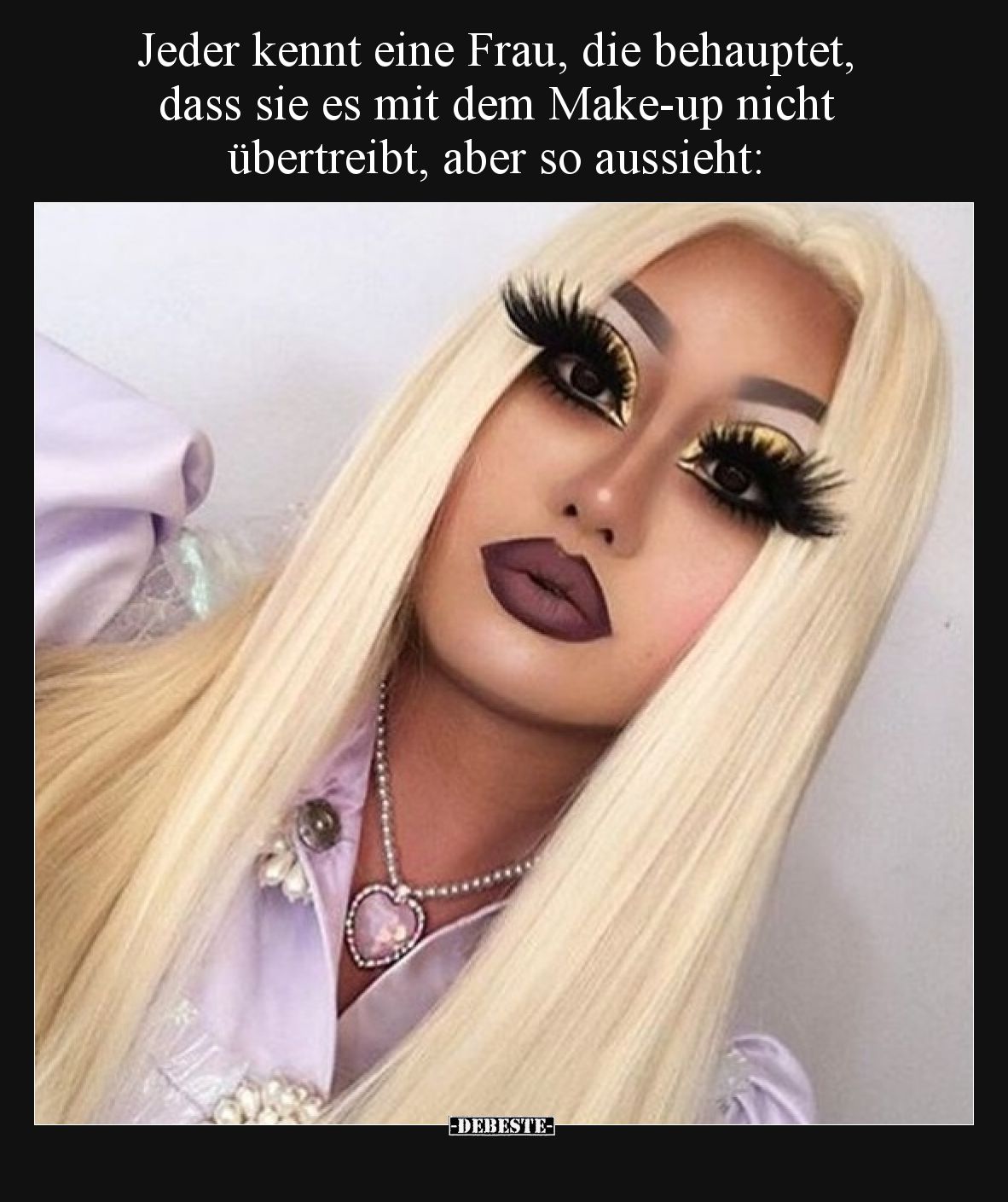 Jeder kennt eine Frau, die behauptet, dass sie es mit dem Make-up nicht übertreibt, aber so aussieht: