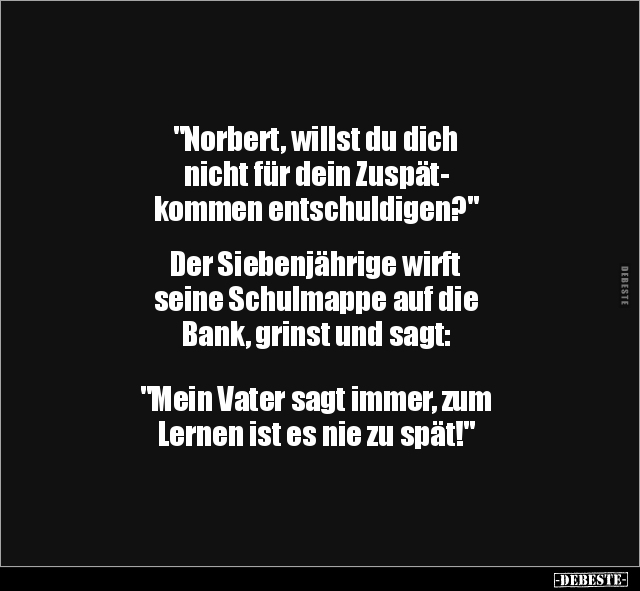 "Norbert, willst du dich nicht für dein Zuspätkommen.." - Lustige Bilder | DEBESTE.de