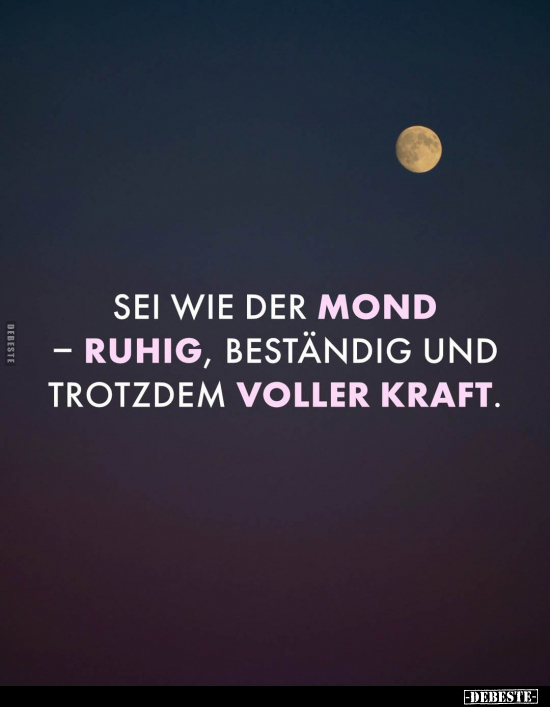 Sei wie der Mond - ruhig, beständig und trotzdem voller Kraft.. - Lustige Bilder | DEBESTE.de