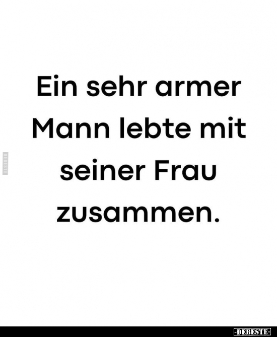 Ein sehr armer Mann lebte mit seiner Frau zusammen... - Lustige Bilder | DEBESTE.de