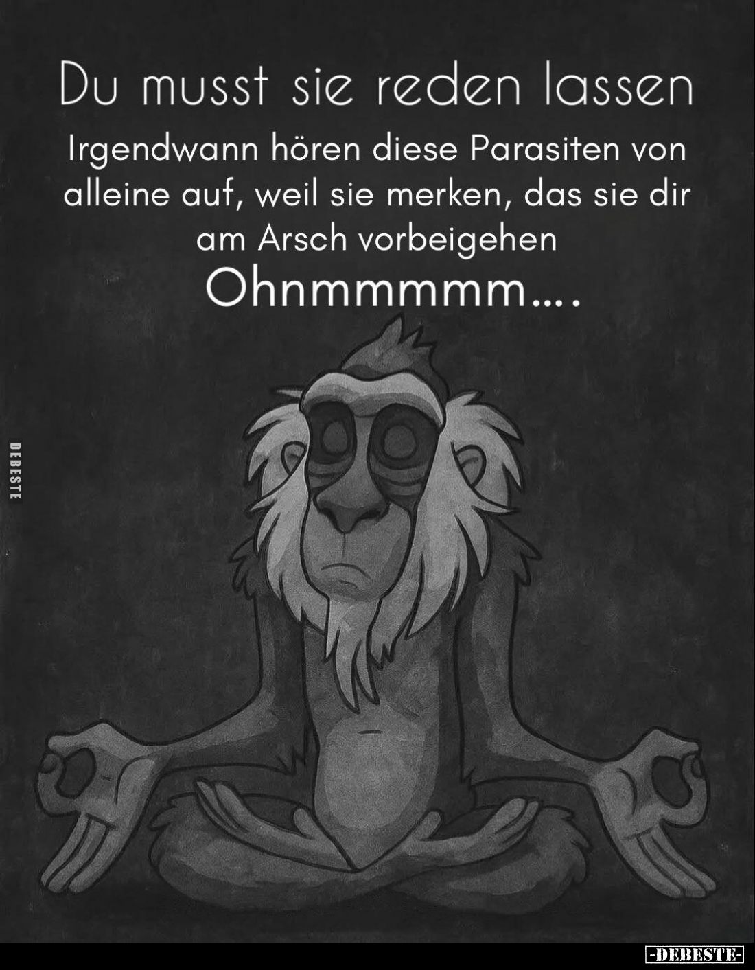 Du musst sie reden lassen
Irgendwann hören diese Parasiten von alleine auf, weil sie merken, das sie dir am Arsch vorbeigehe...