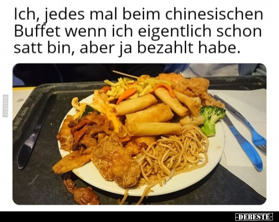 Ich, jedes mal beim chinesischen Buffet wenn ich eigentlich.. - Lustige Bilder | DEBESTE.de
