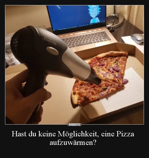 Hast du keine Möglichkeit, eine Pizza aufzuwärmen?.. - Lustige Bilder | DEBESTE.de