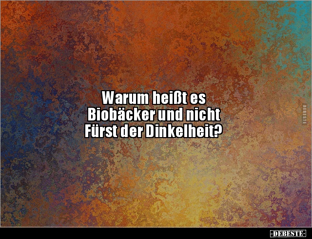 Warum heißt es Biobäcker und nicht Fürst der.. - Lustige Bilder | DEBESTE.de