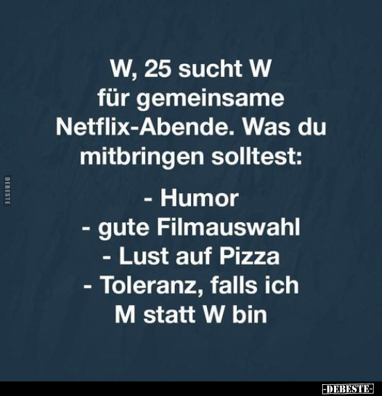 W, 25 sucht W für gemeinsame Netflix-Abende.. - Lustige Bilder | DEBESTE.de