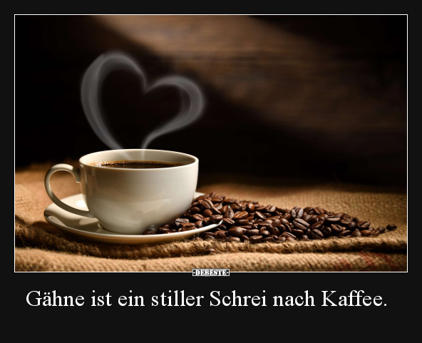 Gähne ist ein stiller Schrei nach Kaffee... - Lustige Bilder | DEBESTE.de