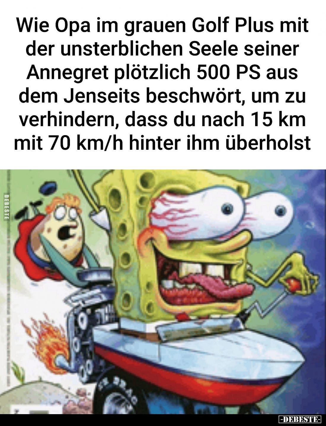 Wie Opa im grauen Golf Plus mit
der unsterblichen Seele seiner
Annegret plötzlich 500 PS aus
dem Jenseits beschwört, um zu...