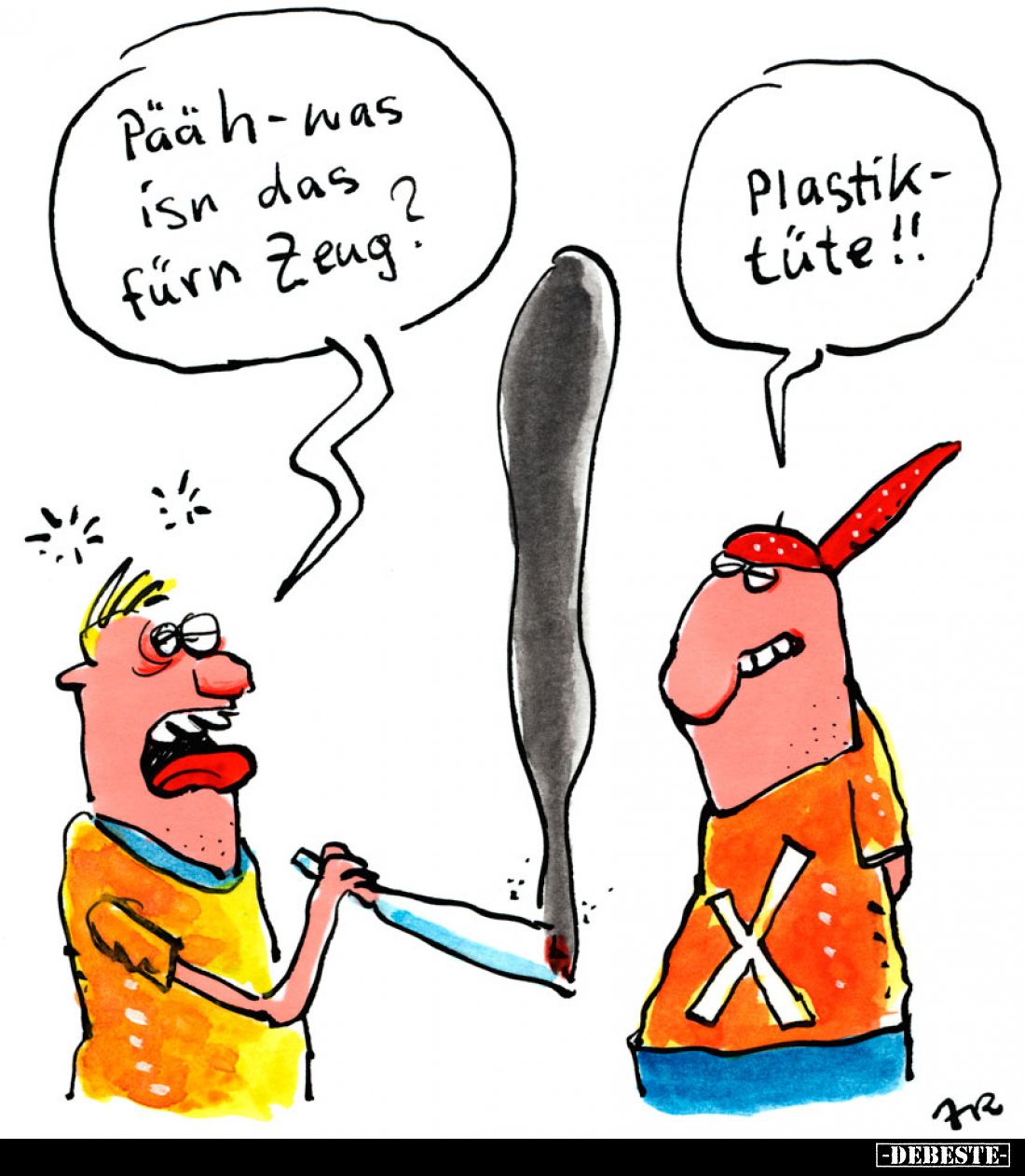 Pääh - was isn das fürn Zeug?
Plastiktüte!!