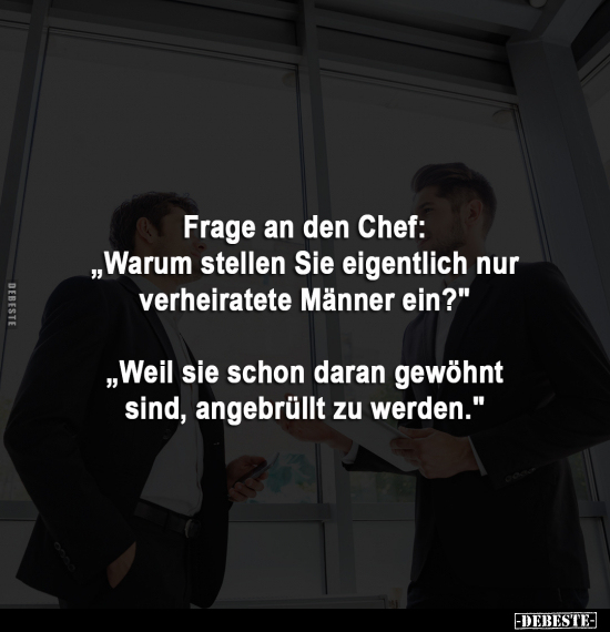 Frage an den Chef: "Warum stellen Sie eigentlich nur.." - Lustige Bilder | DEBESTE.de