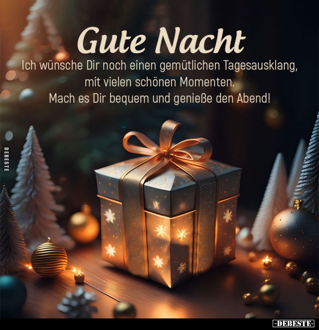 Gute Nacht.
Ich wünsche Dir noch einen gemütlichen Tagesausklang,
mit vielen schönen Momenten. Mach es Dir bequem und genie...