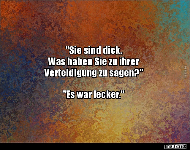 "Sie sind dick. Was haben Sie zu ihrer Verteidigung.." - Lustige Bilder | DEBESTE.de