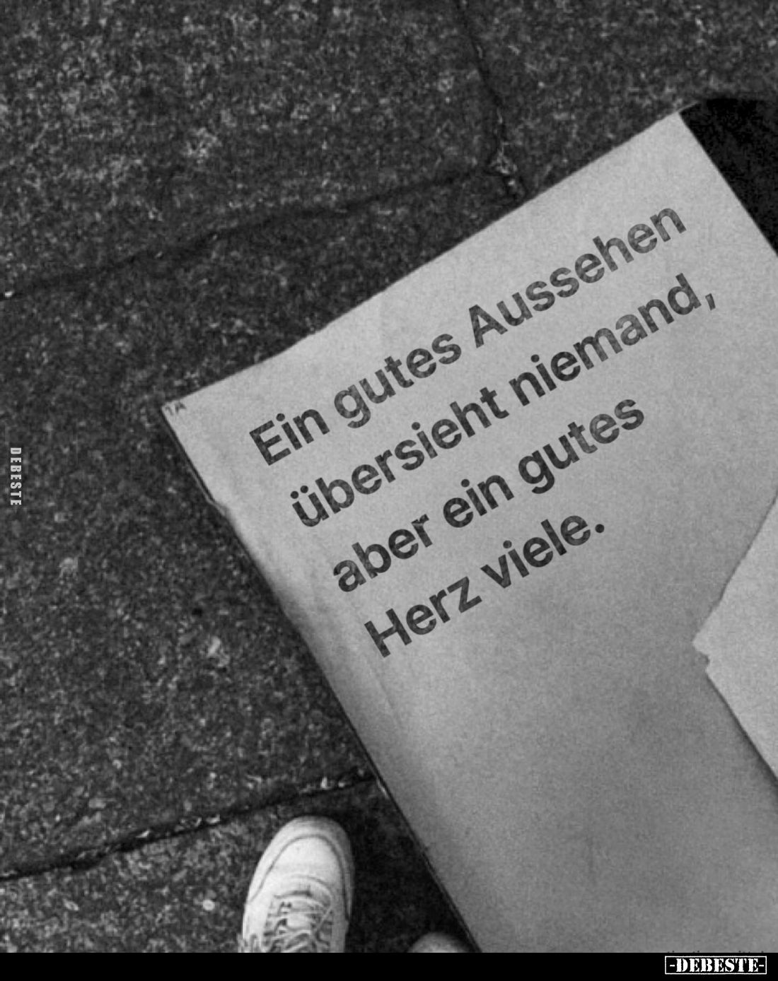 Ein gutes Aussehen übersieht niemand, aber ein gutes Herz viele.