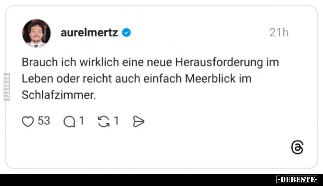 Brauch ich wirklich eine neue Herausforderung im Leben oder reicht auch einfach Meerblick im Schlafzimmer.