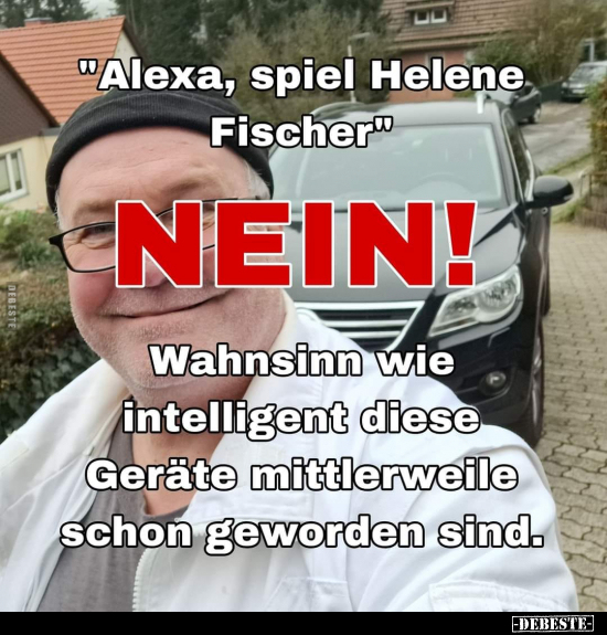 "Alexa, spiel Helene Fischer".. - Lustige Bilder | DEBESTE.de