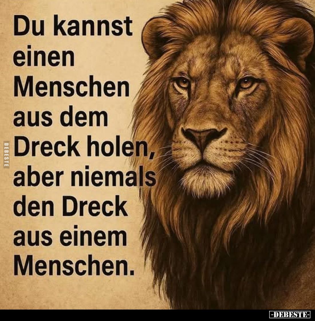 Du kannst einen Menschen aus dem Dreck holen, aber niemals den Dreck aus einem Menschen.