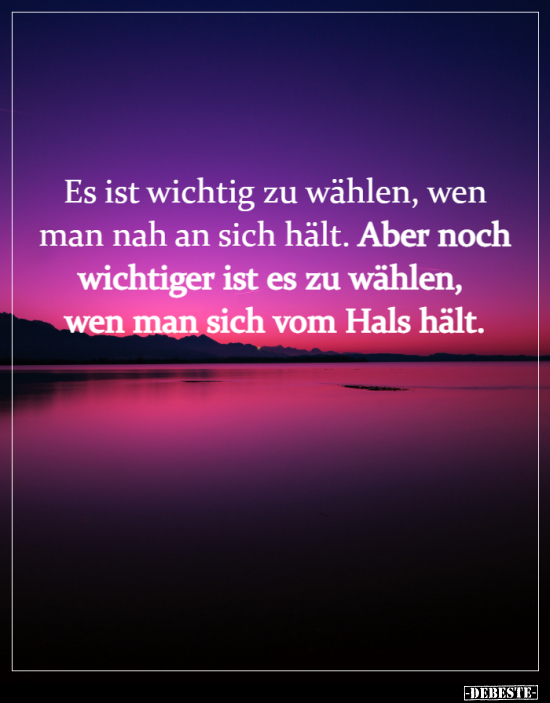 Es ist wichtig zu wählen, wen man nah an sich hält...