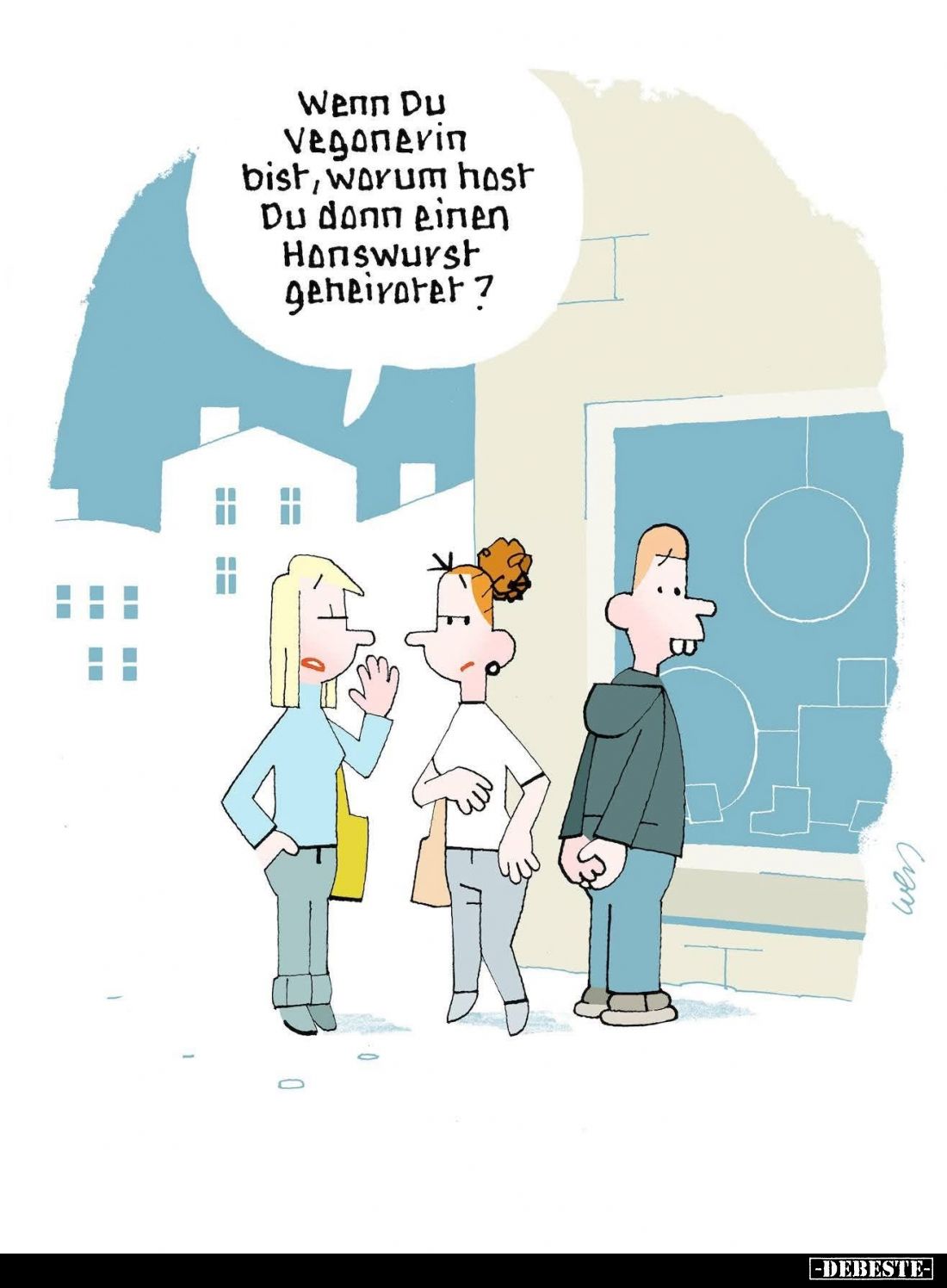 Wenn Du Veganerin bist, warum hast Du dann einen Hanswurst geheirater?