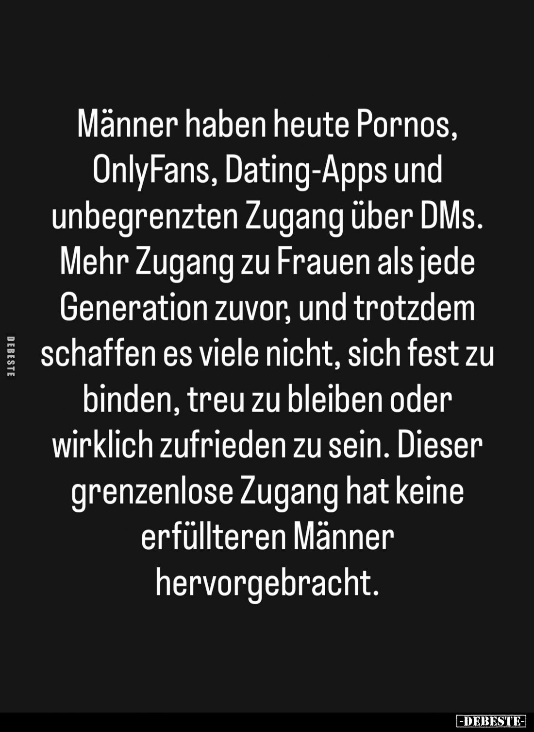Männer haben heute Pornos, OnlyFans, Dating-Apps und unbegrenzten Zugang über DMs. Mehr Zugang zu Frauen als jede Generation ...