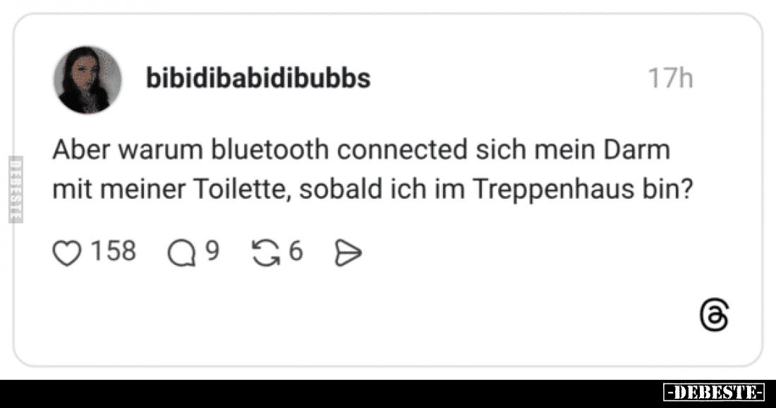 Aber warum bluetooth connected sich mein Darm mit meiner Toilette, sobald ich im Treppenhaus bin?