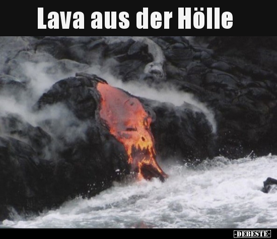 Lava aus der Hölle..