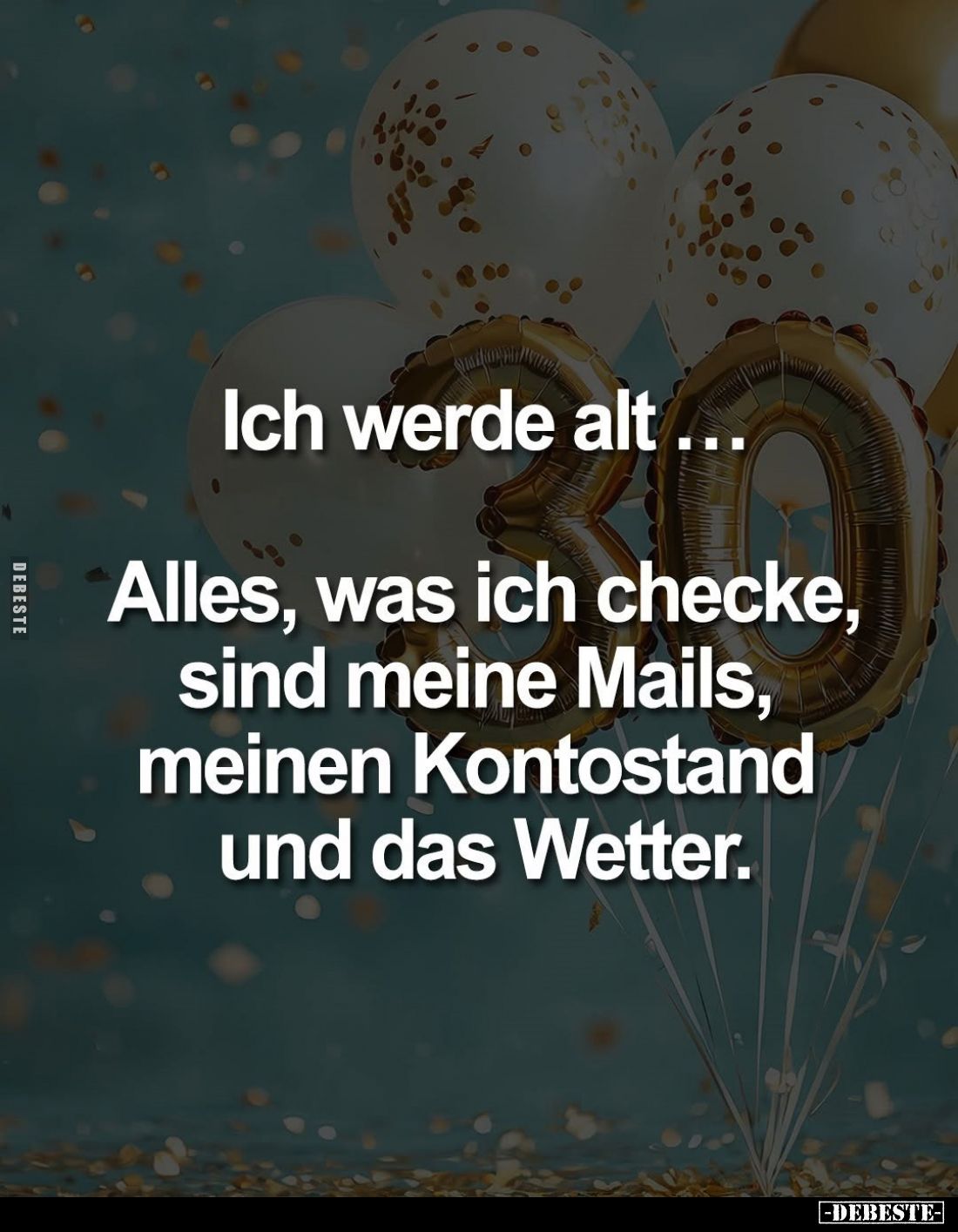 Ich werde alt...
Alles, was ich checke, sind meine Mails, meinen Kontostand und das Wetter.