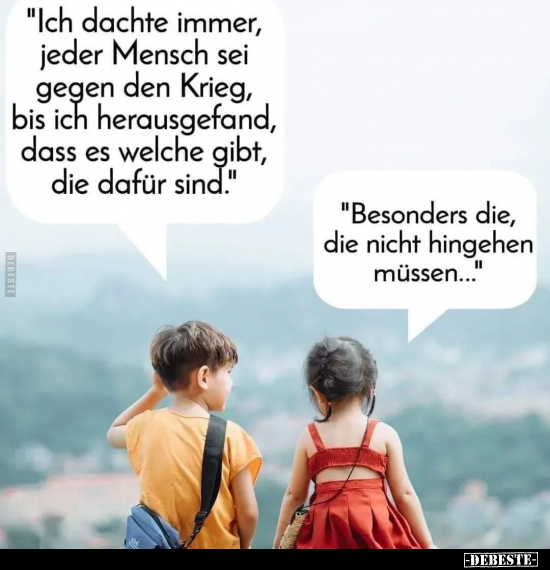 "Ich dachte immer, jeder Mensch sei gegen den Krieg.." - Lustige Bilder | DEBESTE.de