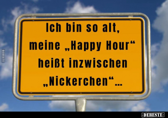 Ich bin so alt, meine "Happy Hour" heißt inzwischen.. - Lustige Bilder | DEBESTE.de